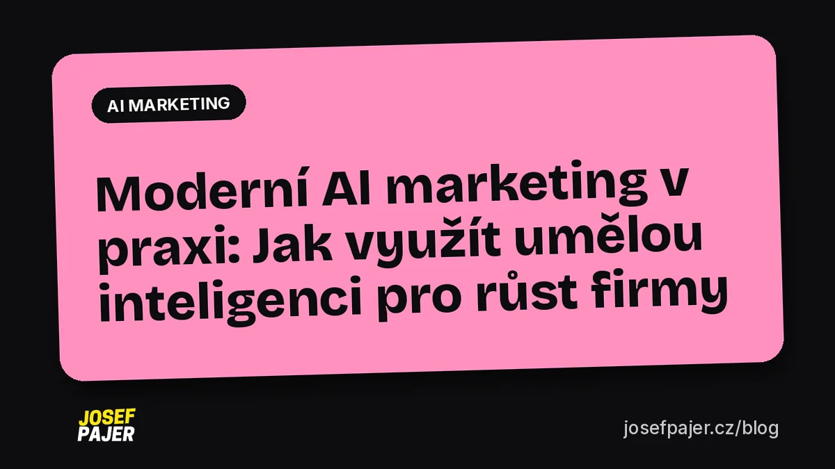 Moderní AI marketing v praxi: Jak využít umělou inteligenci pro růst firmy