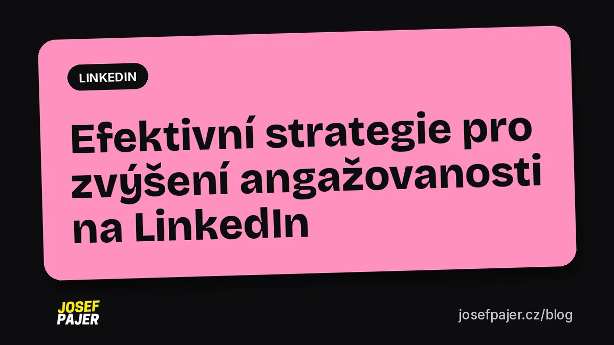 Efektivní strategie pro zvýšení angažovanosti na LinkedIn