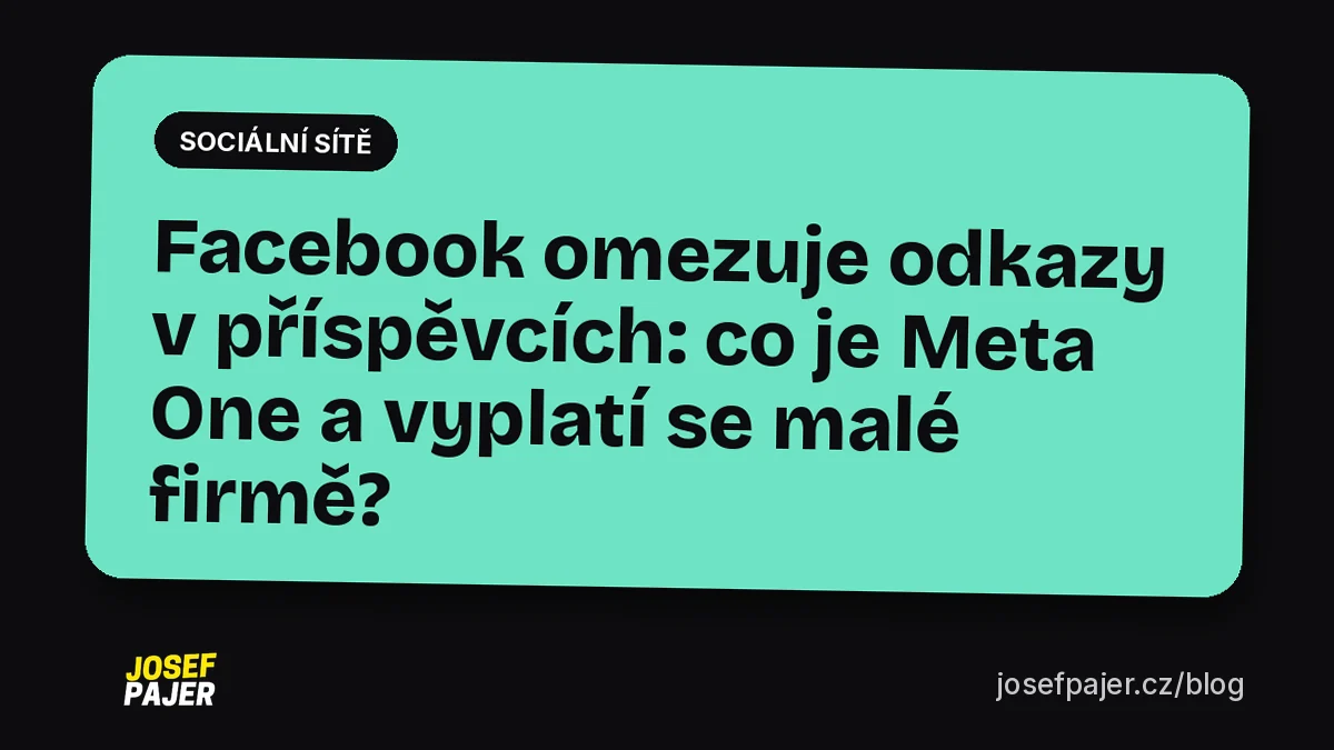 Facebook omezuje odkazy v příspěvcích: co je Meta One a vyplatí se malé firmě?