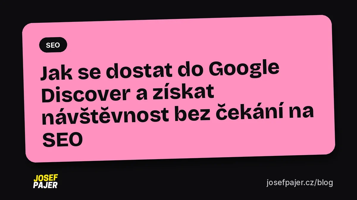 Jak se dostat do Google Discover a získat návštěvnost bez čekání na SEO