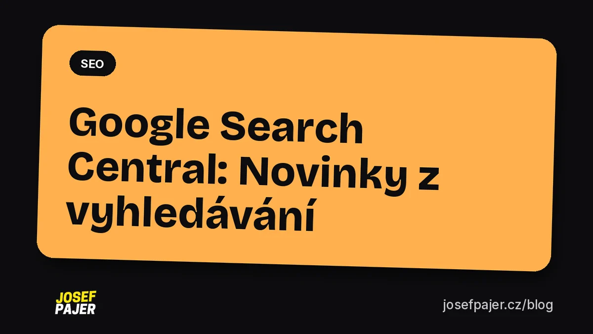 Google Search Central: Novinky z vyhledávání