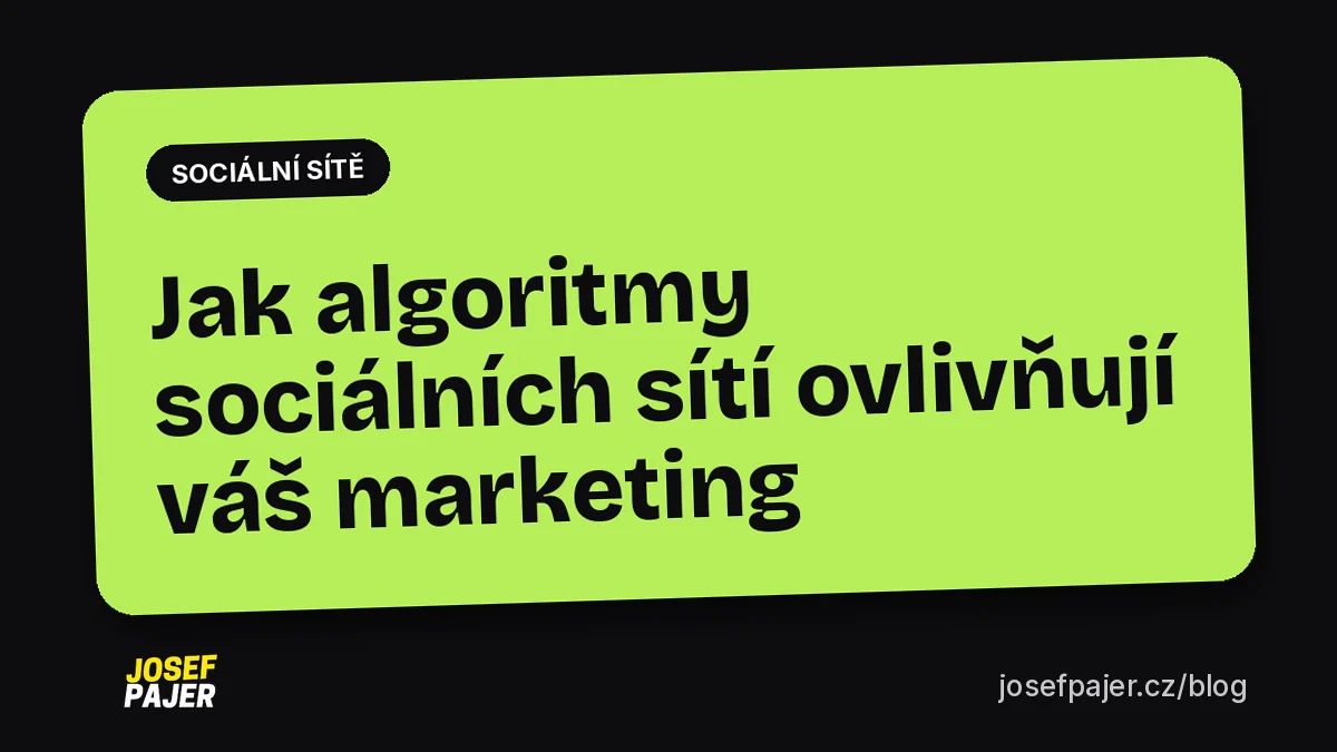 Jak algoritmy sociálních sítí ovlivňují váš marketing