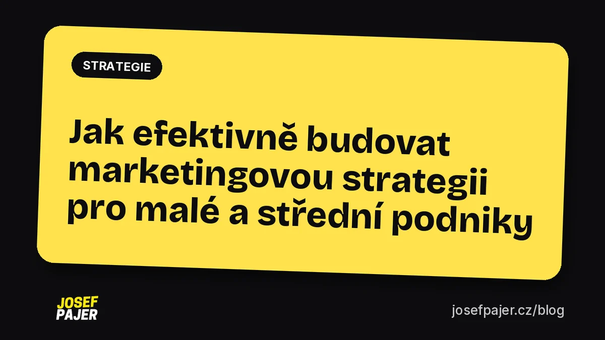 Jak efektivně budovat marketingovou strategii pro malé a střední podniky