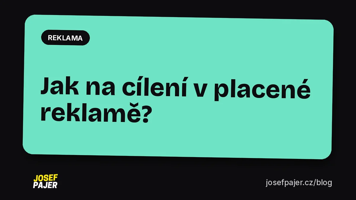 Jak na cílení v placené reklamě?