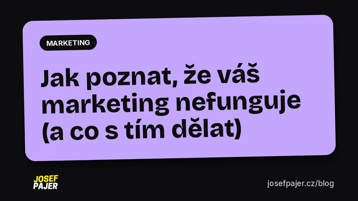 Jak poznat, že váš marketing nefunguje (a co s tím dělat)