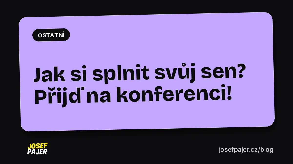 Jak si splnit svoje sny? Přijď na konferenci!