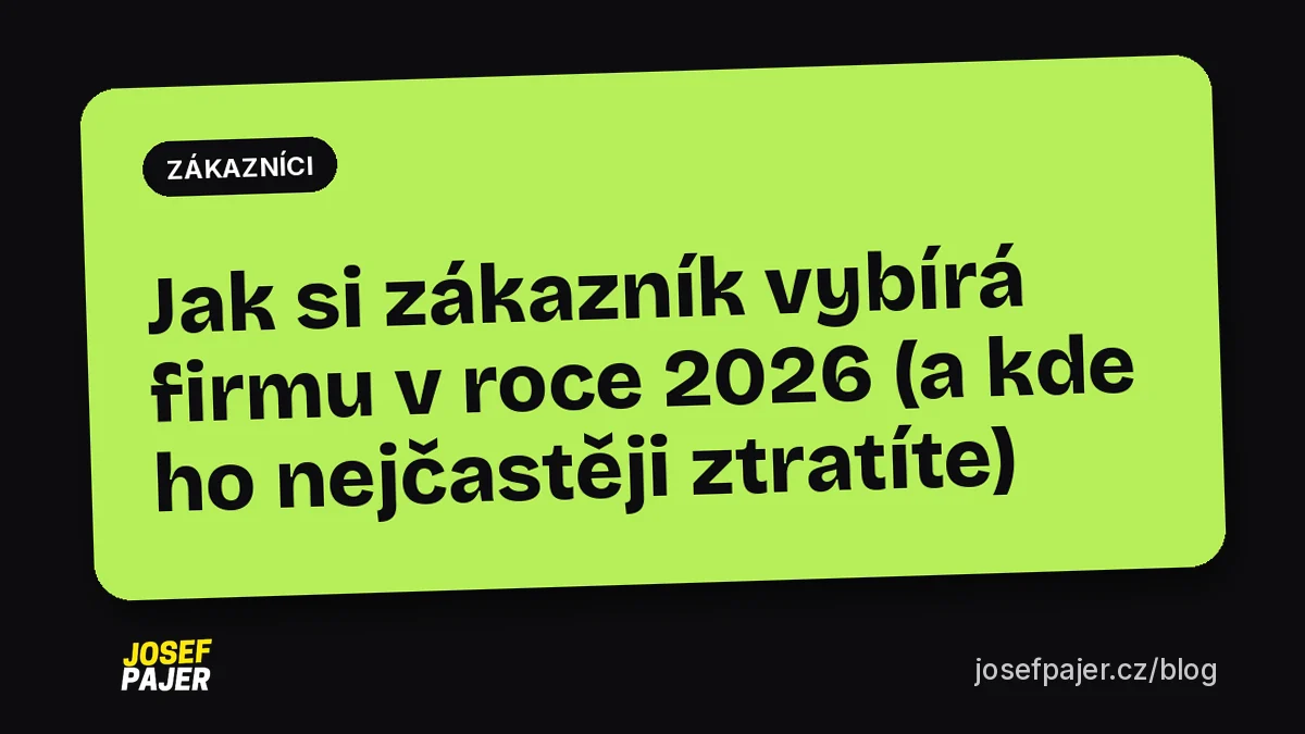 Jak si zákazník vybírá firmu v roce 2026 (a kde ho nejčastěji ztratíte)