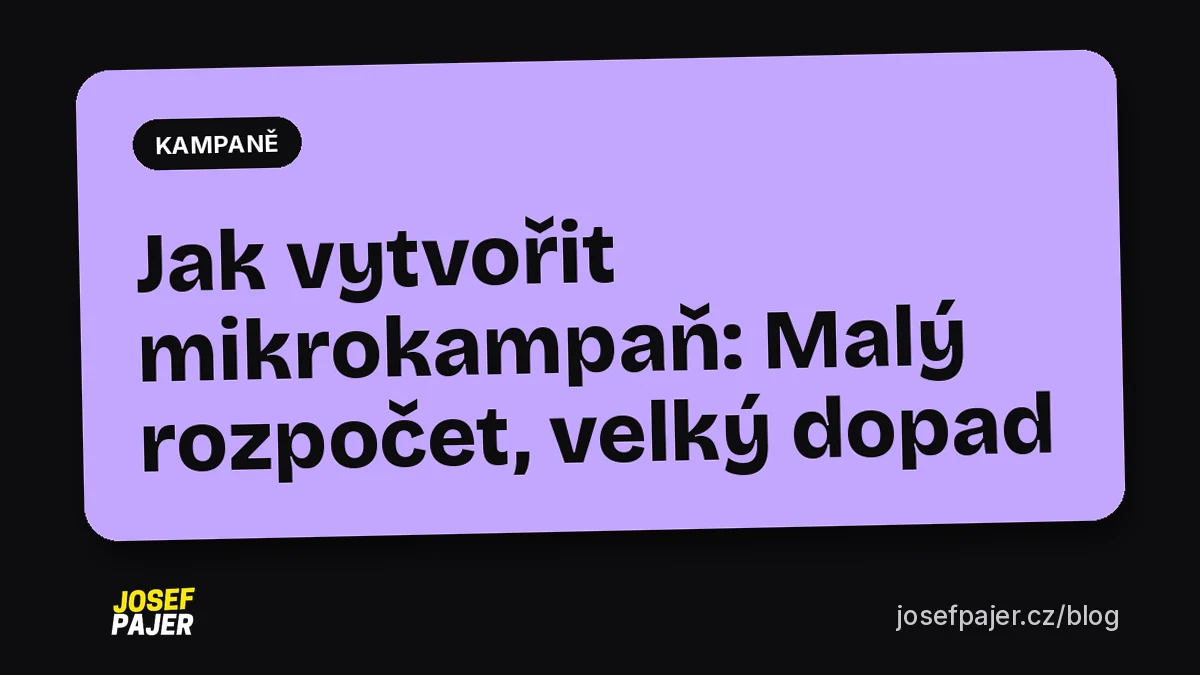 Jak vytvořit mikrokampaň: Malý rozpočet, velký dopad