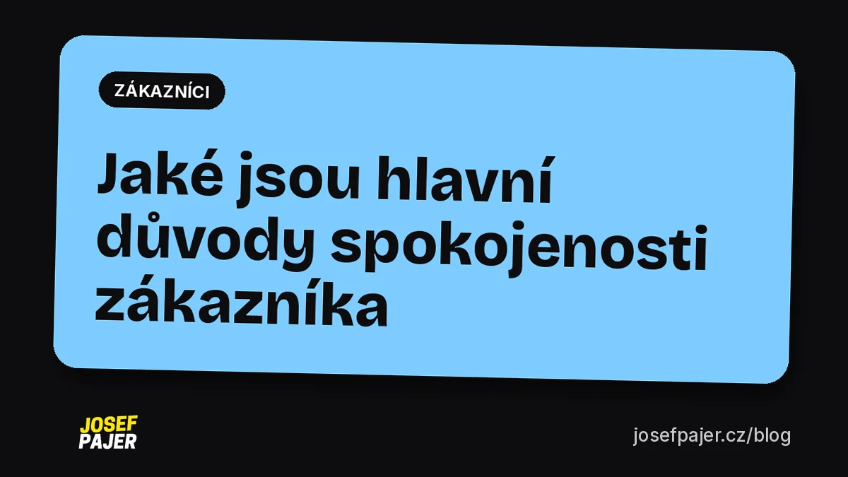 Jaké jsou hlavní důvody spokojenosti zákazníků?