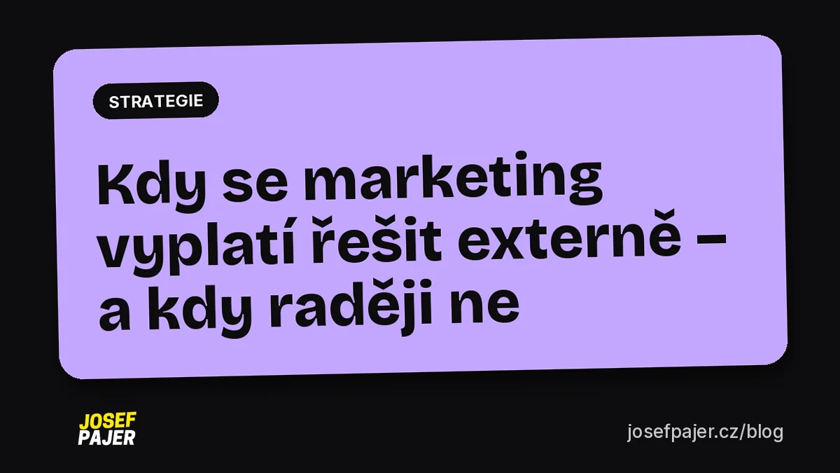Kdy se marketing vyplatí řešit externě – a kdy raději ne