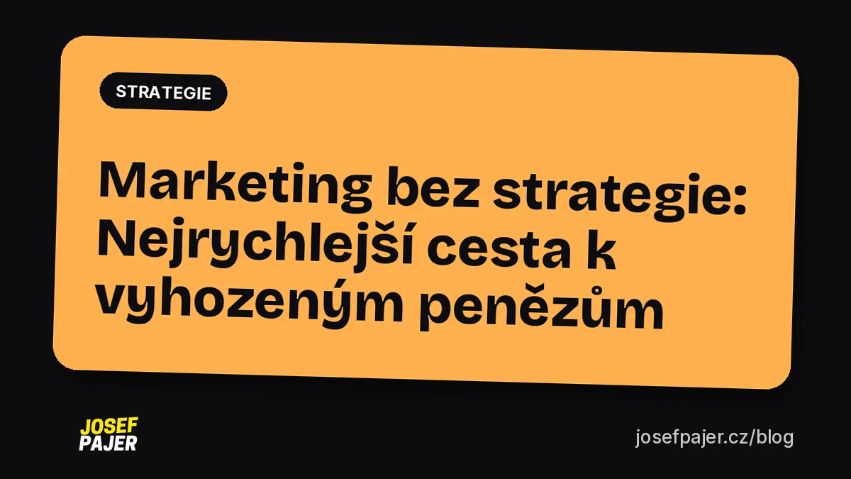 Marketing bez strategie: Nejrychlejší cesta k vyhozeným penězům