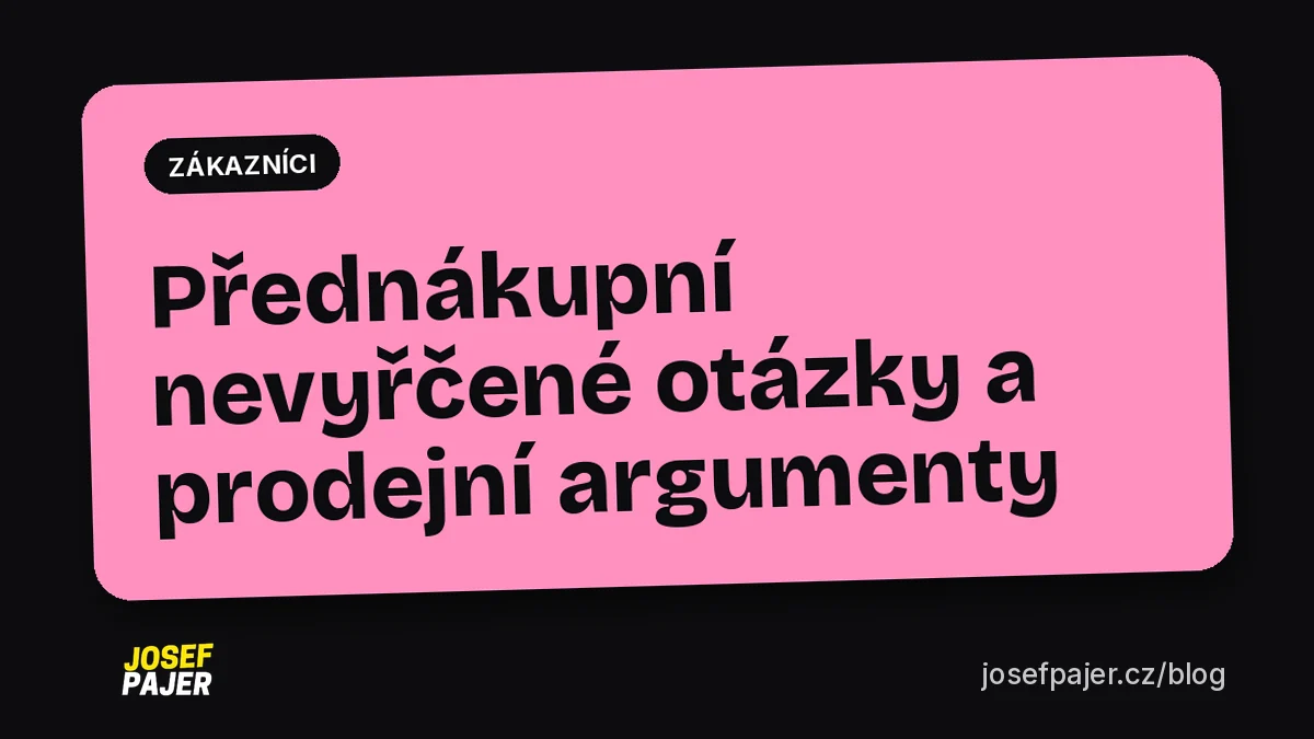 Přednákupní nevyřčené otázky a prodejní argumenty